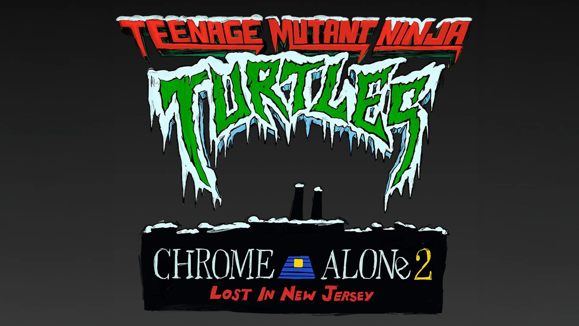 TEENAGE MUTANT NINJA TURTLES: CHROME ALONE 2 — LOST IN NEW JERSEY