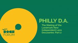PHILLY D.A. – THE MAKING OF THE LANDMARK NEW INDEPENDENT LENS DOCUSERIES: PART 2